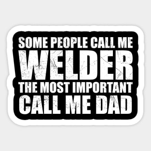 Some People Call Me Welder Important Call Me Dad Fathers Day Sticker